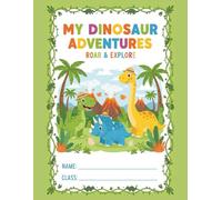 My Dinosaur Adventures: A Fun Writing and Drawing Journal for Kindergarten Kids to Explore, Imagine, and Create Their Own Prehistoric Stories.