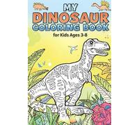 My Dinosaur Coloring Book for Kids Ages 3-8: Fun and Educational Dinosaur Coloring Pages with Names and Facts: Learn About T-Rex, Triceratops, and ... Dinosaur Activity Book for Young Explorers