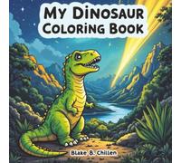 My Dinosaur Coloring Book: The Ultimate Dinosaur Coloring Book for Calm, Creativity, and Happy Vibes with Hours of Focused Fun!