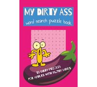 My Dirty Ass Word Search Puzzle Book: For Adults with Filthy Minds