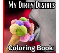 My Dirty Desires Coloring Book for Adults:Coloring Book with Rude Phrases for Her or for Him, One-Page Pictures,Alcohol Marker Coloring Book,Fun and ... 60 Pages ,Size 8,25x 8,25, Soft Matte Cover