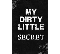 My Dirty Little Secret: 6" x 9" Notebook to write Your Dirty Little Secrets I A Safe Place for Untold Thoughts I For Secrets, Thoughts, and Confessions