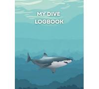 My Dive Logbook: A Scuba Diving Journal to Capture Every Underwater Adventure: A Complete Dive Logbook with Dive Details, Equipment Checklist, Marine Life, Certifications, and Personal Notes