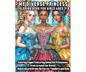 My Diverse Princess Coloring Book for Girls Ages 3-8: Easy & Bold Coloring Pages Featuring Beautiful Princesses from Around the World | Multicultural Dress-Up Fun for Toddlers and Kids