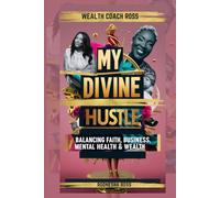 My Divine Hustle: Balancing Faith, Business, Mental Health & Wealth