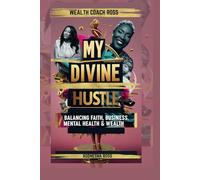 My Divine Hustle: Balancing Faith, Business, Mental Health & Wealth