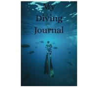 My Diving Journal: Dive Deep and Document Every Underwater Adventure with Our Comprehensive Diving Logbook