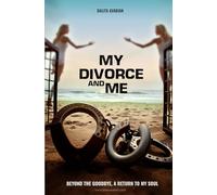 MY DIVORCE AND ME: Beyond the goodbye, a return to my soul