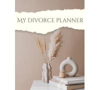 My Divorce Planner: Organizer & Guided Journal for Separation: Custody Log, Expense Tracker, Important Records & Emotional Support for Women and Men Navigating Divorce