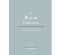 My Divorce Playbook: A structured journal for organizing decisions, emotions, and next steps during separation