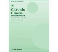 My Doctor Visit Journal: Chronic Illness Edition: Track Flare-Ups, Pain Levels & Doctor Notes