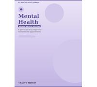 My Doctor Visit Journal: Mental Health Edition: Track Mood, Symptoms & Doctor's Notes