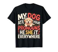 My Dog Ate Your Pronouns He She It Everywhere - Maglietta