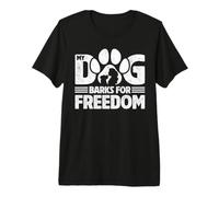 My Dog Barks for Freedom Maglietta Premium