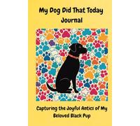 My Dog Did That Today Journal:: Capturing the Joyful Antics of My Beloved Black Pup