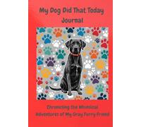 My Dog Did That Today Journal: Chronicling The Whimsical Adventures Of My Furry Gray Friend