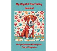 My Dog Did That Today Journal: Rusty Adventures With My Red-Coated Companion