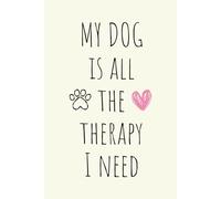 My Dog Is All The Therapy I Need Journal: Lined Notebook