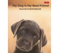 My Dog Is My Best Friend: Journal & Sketchbook (Labrador Retriever Edition)