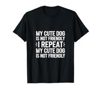 My Dog Is Not Friendly I Repeat My Dog Is Not ------- Maglietta