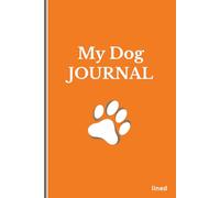 My Dog Journal: A Simple Lined Notebook to Write About Your Dog’s Life and Memories