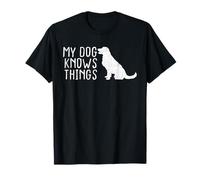 My Dog Knows Things - Divertente Animale Domestico per Genitori Maglietta