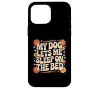 My Dog Lets Me Sleep on the Bed Divertente cane Proprietario groovy Custodia per iPhone 16 Pro Max
