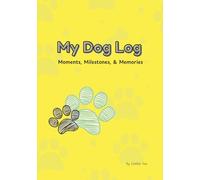 My Dog Log: Moments, Milestones, & Memories