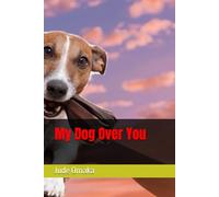 My Dog Over You