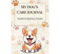 My Dog’s Care Journal: Health & Wellness Tracker