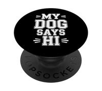 My Dog Says Hi Pet Owner Companion Greetings |- PopSockets PopGrip Adesivo