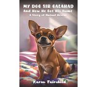 My Dog Sir Galahad: And How He Got His Name