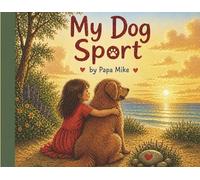 My Dog Sport: A Good and Silly Dog with a Big Heart.