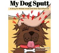 My Dog Sputt: A Story for Wicked Uncles and Other Bad Influences