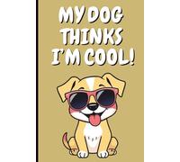 My Dog Thinks I’m Cool: A cute dog journal notebook with 110 6x9 lined pages, funny dog notebook gift for dog moms, dads, and pet lovers who enjoy sarcasm, humor, and four-legged best friends.