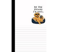 My Dog Thinks I'm Cool: A Lined Journal for Puppy-Obsessed Coffee Lovers with a Sense of Humor