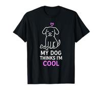 My Dog Thinks I'm Cool | Citazione divertente per i proprietari di animali domestici Maglietta
