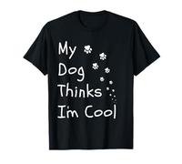 My Dog Thinks Im Cool - Detto Divertente Maglietta