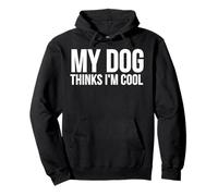 My Dog Thinks I'm Cool - Divertente Amante dei Cani Felpa con Cappuccio
