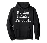 My Dog Thinks I'm Cool - Divertente sarcastico humor per gli amanti degli animali domestici Felpa con Cappuccio