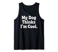 My Dog Thinks Im Cool Funny Pet Lover Citazione Canotta