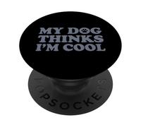 My Dog Thinks I'm Cool PopSockets PopGrip Adesivo