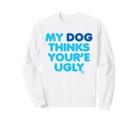 My Dog Thinks Youre Ugly Felpa