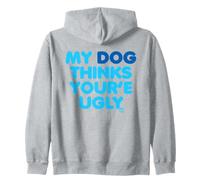 My Dog Thinks Youre Ugly Felpa con Cappuccio