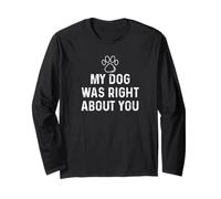 My Dog Was Right About You Funny Dog Maglia a Manica