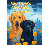 My Dog's Health record: 8.5" x 11" Complete Dog Health Record Book for 2 Dogs, Dog & Puppy Vaccine Vaccination Shot Record, Puppies Pet Medical Health Record for Canine, Multiple Animals (102 Pages)