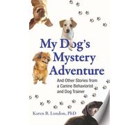 My Dog's Mystery Adventure: And Other Stories from a Canine Behaviorist and Dog Trainer