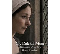 My Doleful Prison: A Fictional Diary of Anne Boleyn