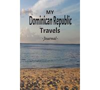 My Dominican Republic Travels: On Your Next Vacation Getaway, Take This Elegant "100 Pages Blank Lined Journal" With You To Record Those Fun Filled Moments!