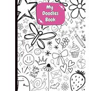 My Doodles Book: A Fun Blank Doodle Notebook for Kids, Teens or any Creative Mind of any age/ Sketch, Draw, Dream, Doodle & Create